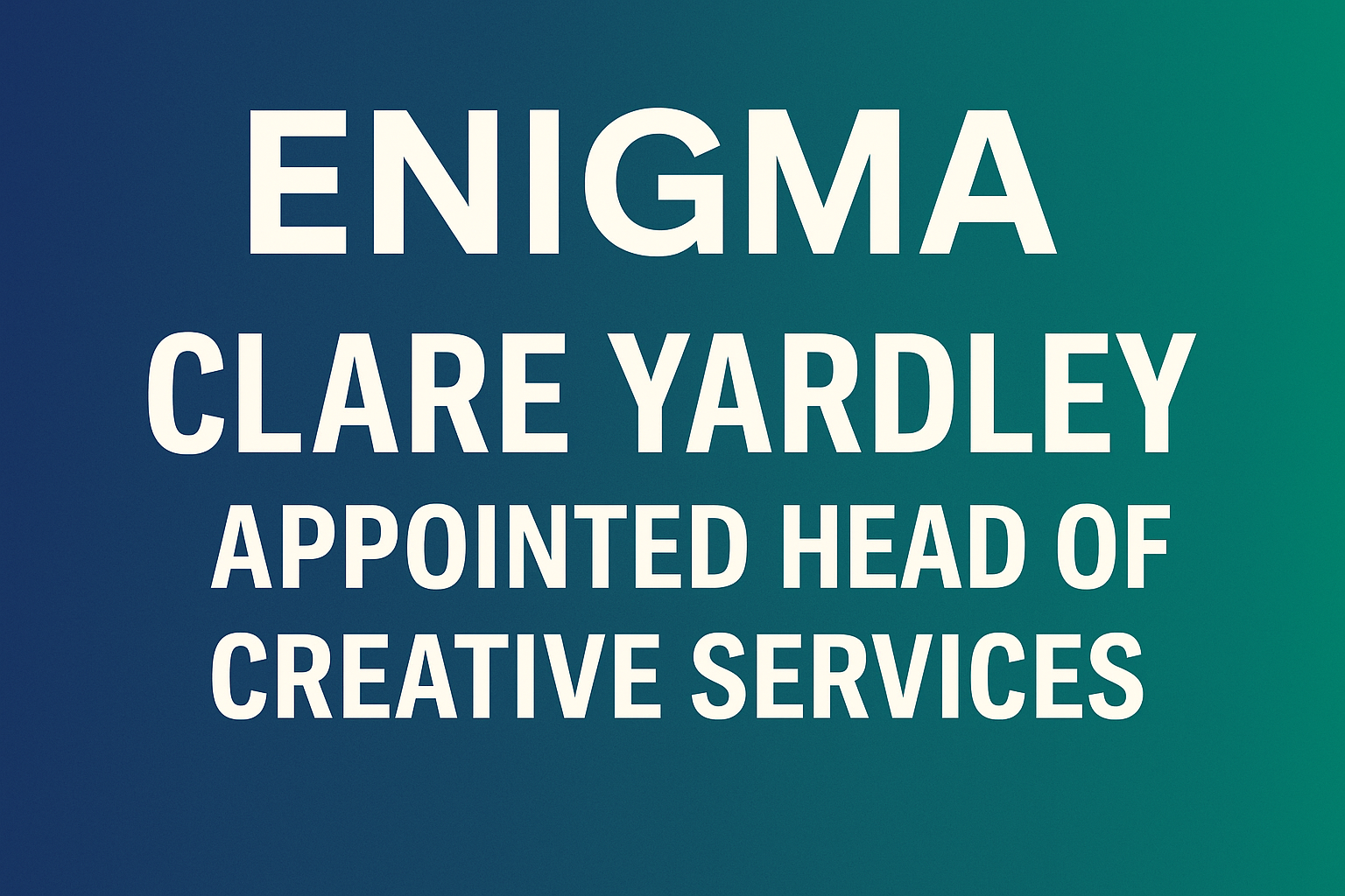 Enigma Appoints Clare Yardley to Lead Creative Services, Marking Strategic Expansion